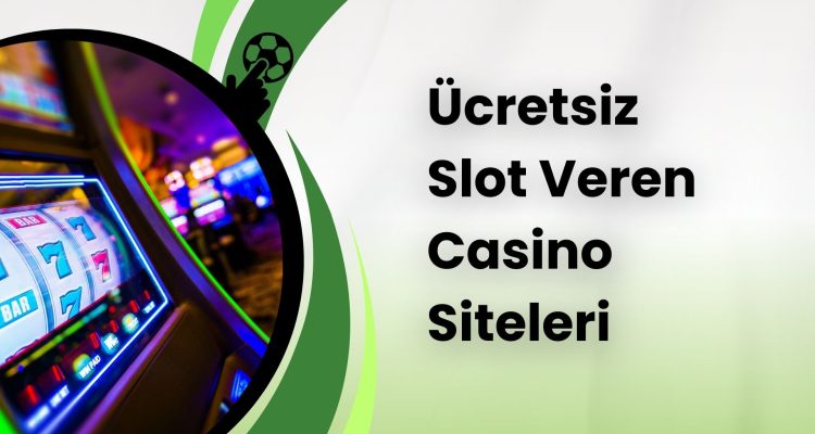 Ücretsiz Slot Veren Casino Siteleri